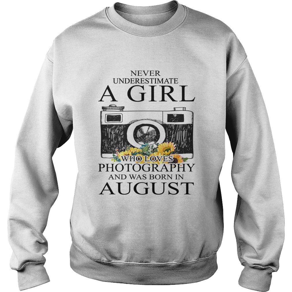 Never underestimate a girl who loves photography and was born in August Sweatshirt
