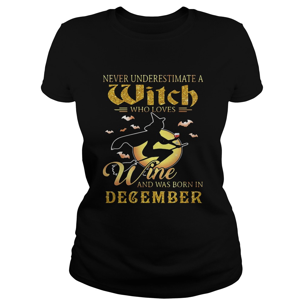 Never underestimate a witch who loves wine and was born in December Classic Ladies