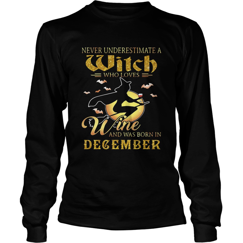 Never underestimate a witch who loves wine and was born in December LongSleeve