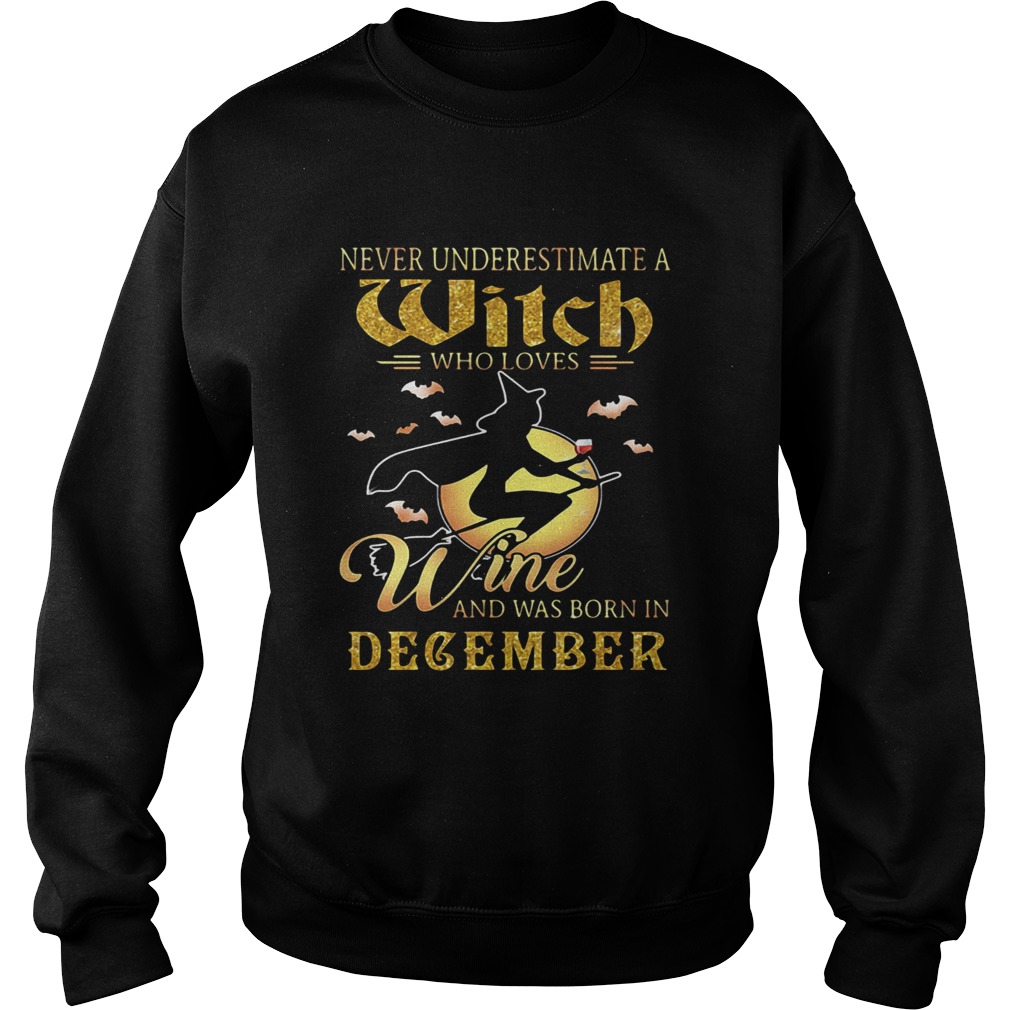Never underestimate a witch who loves wine and was born in December Sweatshirt