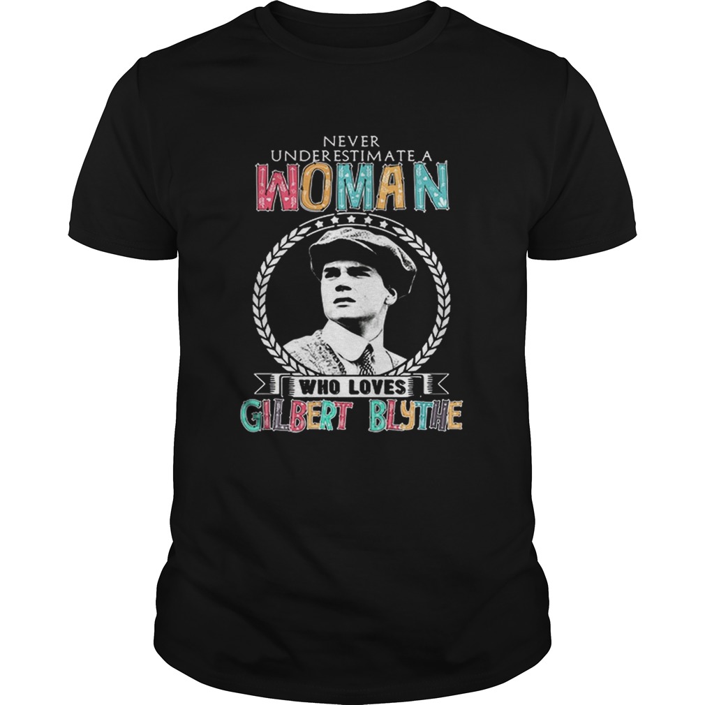 Never underestimate a woman who loves Gilbert Blythe shirt