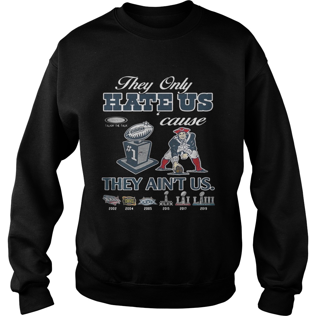 New England Patriots they only hare us cause they aint us Sweatshirt