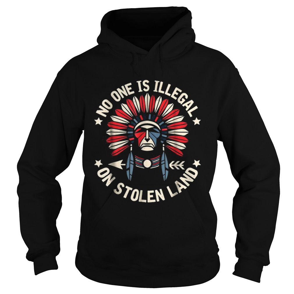 No One Is Illegal On Stolen Land Indigenous Immigrant Hoodie