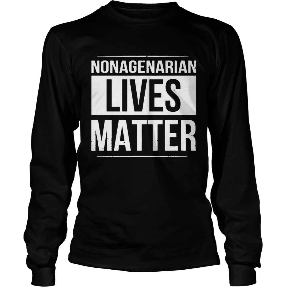 Nonagenarian Lives Matter Black And White Styled TShirt LongSleeve