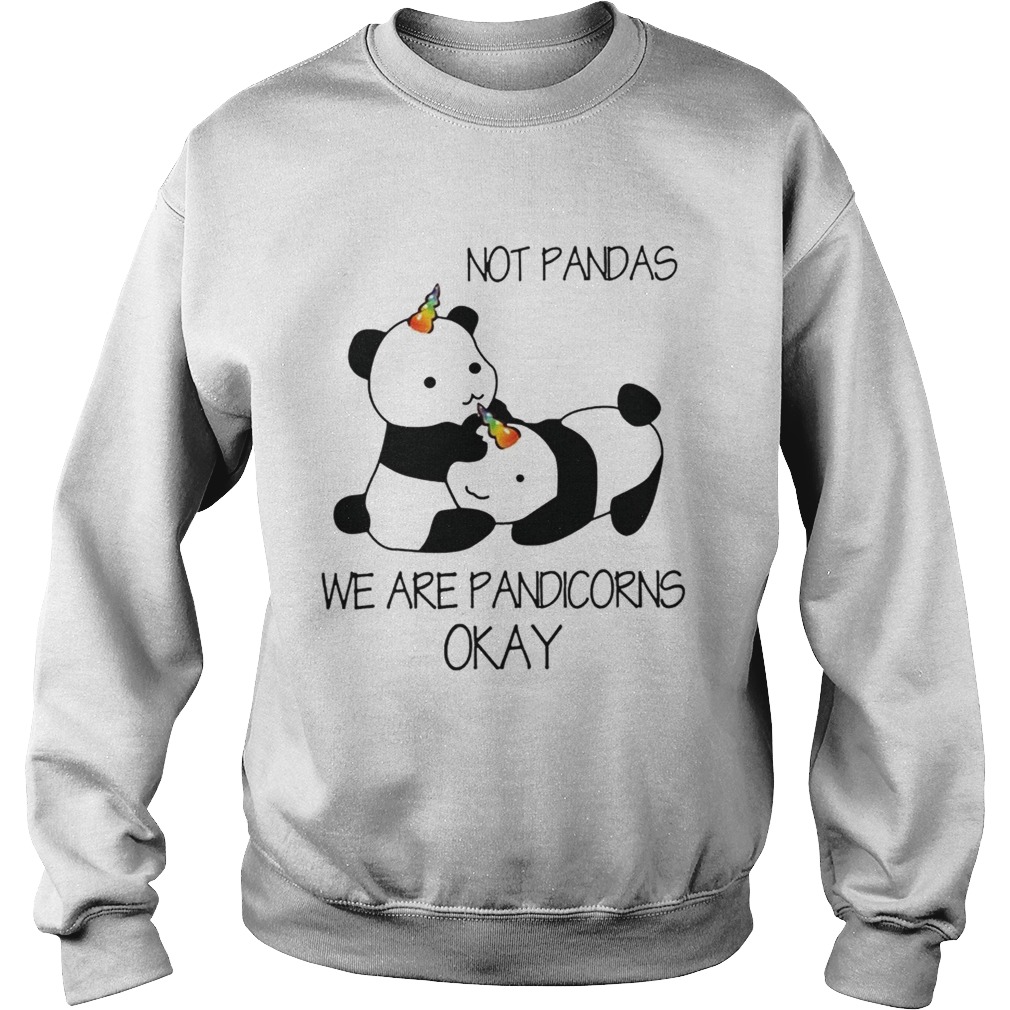 Not Pandas We Are Pandicorns Okay Sweatshirt
