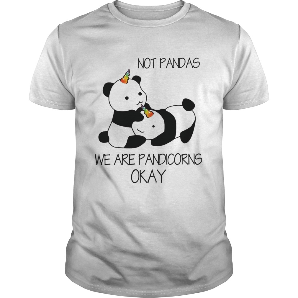 Not Pandas We Are Pandicorns Okay shirt