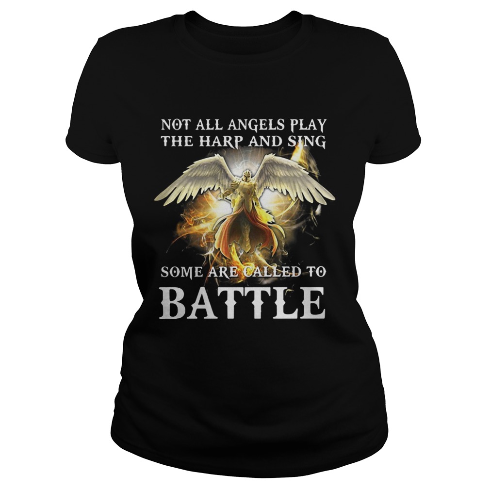 Not all angels play the harp and sing some are called to battle Classic Ladies