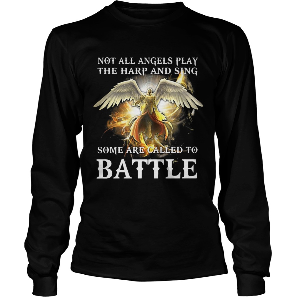 Not all angels play the harp and sing some are called to battle LongSleeve