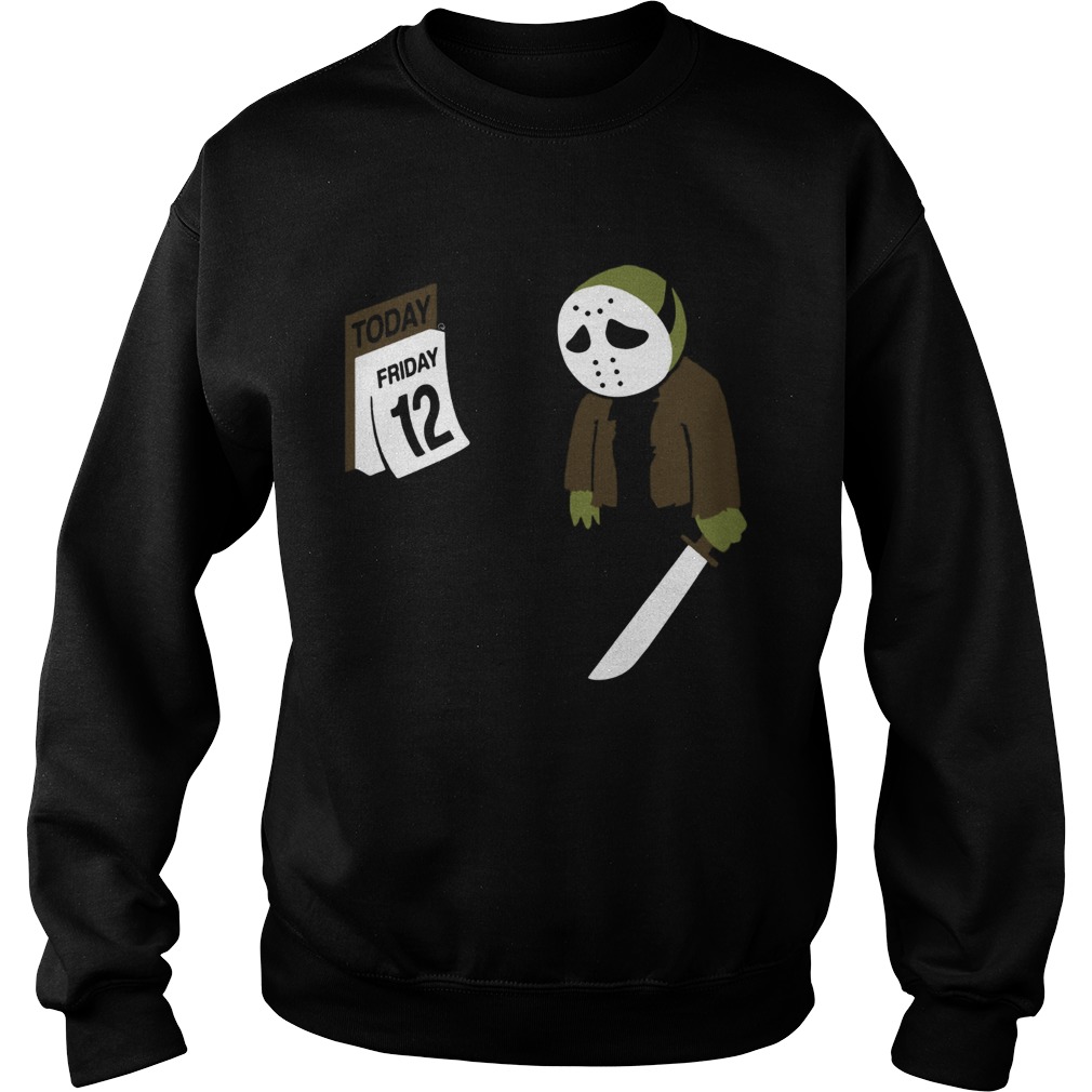 Not today Jason Voorhees Friday the 12th Sweatshirt