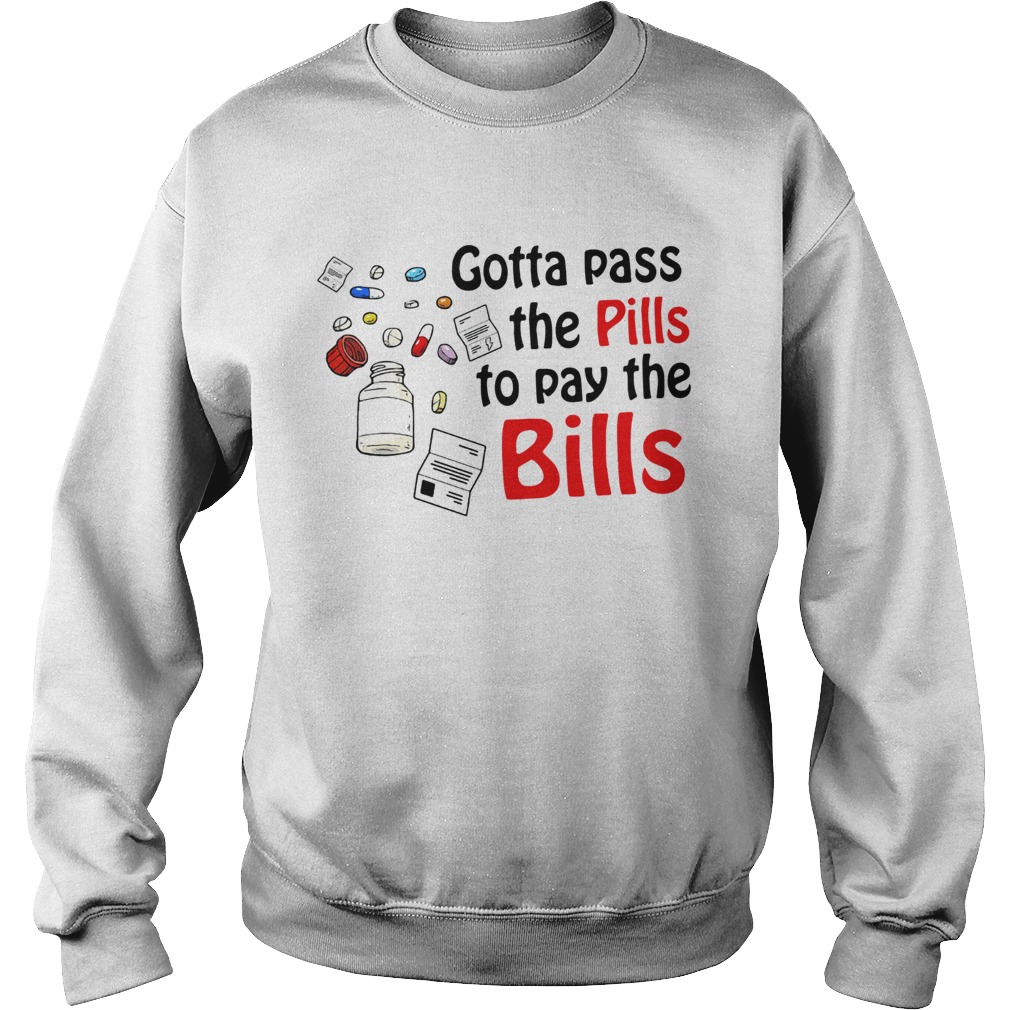 Nurse Gotta pass the pills to pay the bills Sweatshirt
