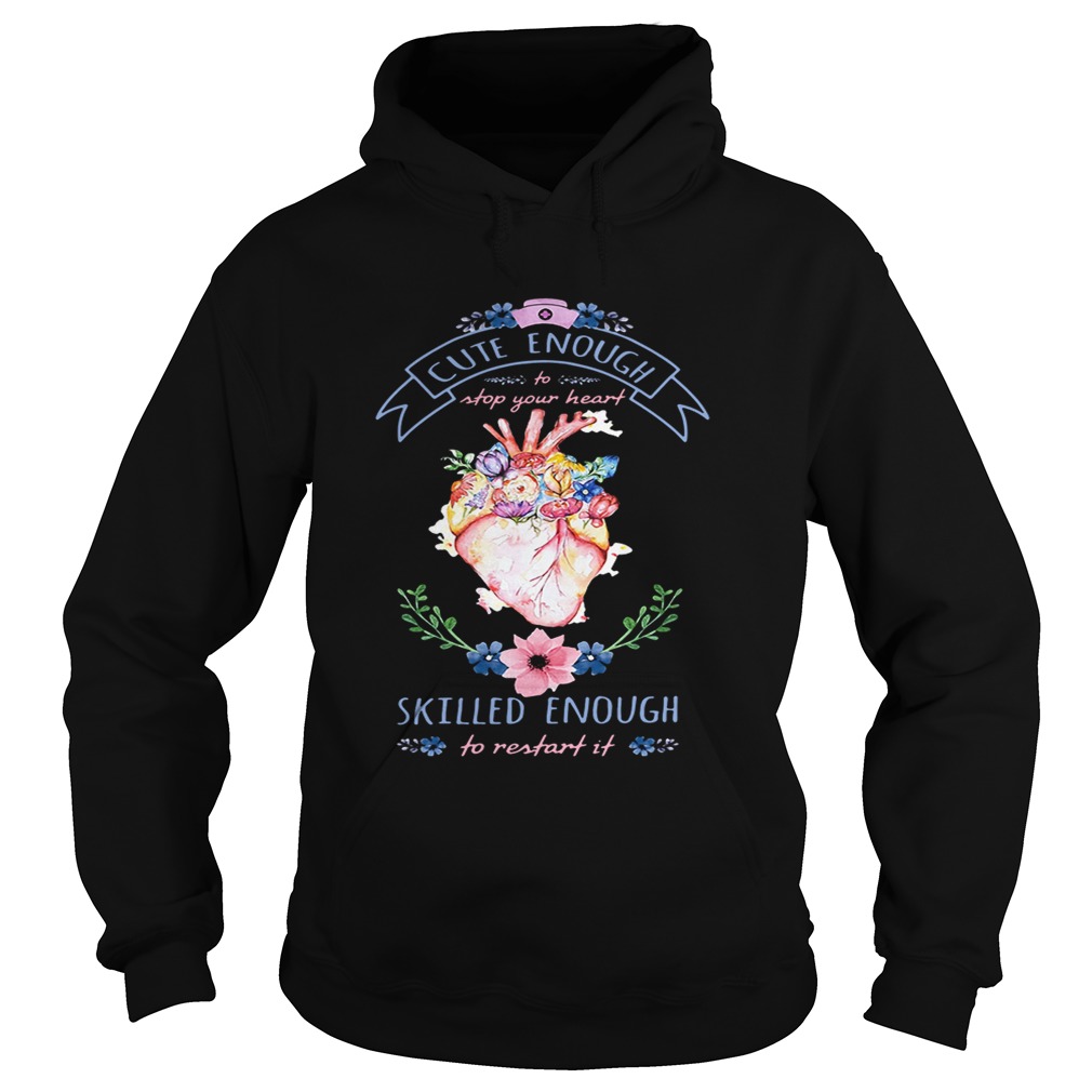 Nurse cute enough to stop your heart skilled enough to restartit Hoodie