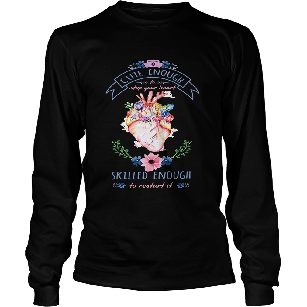 Nurse cute enough to stop your heart skilled enough to restartit LongSleeve