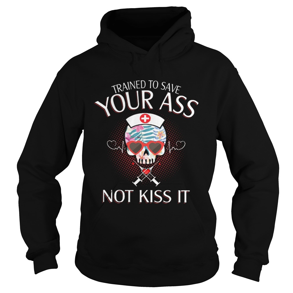 Nurse trained to save your ass not kiss it Hoodie