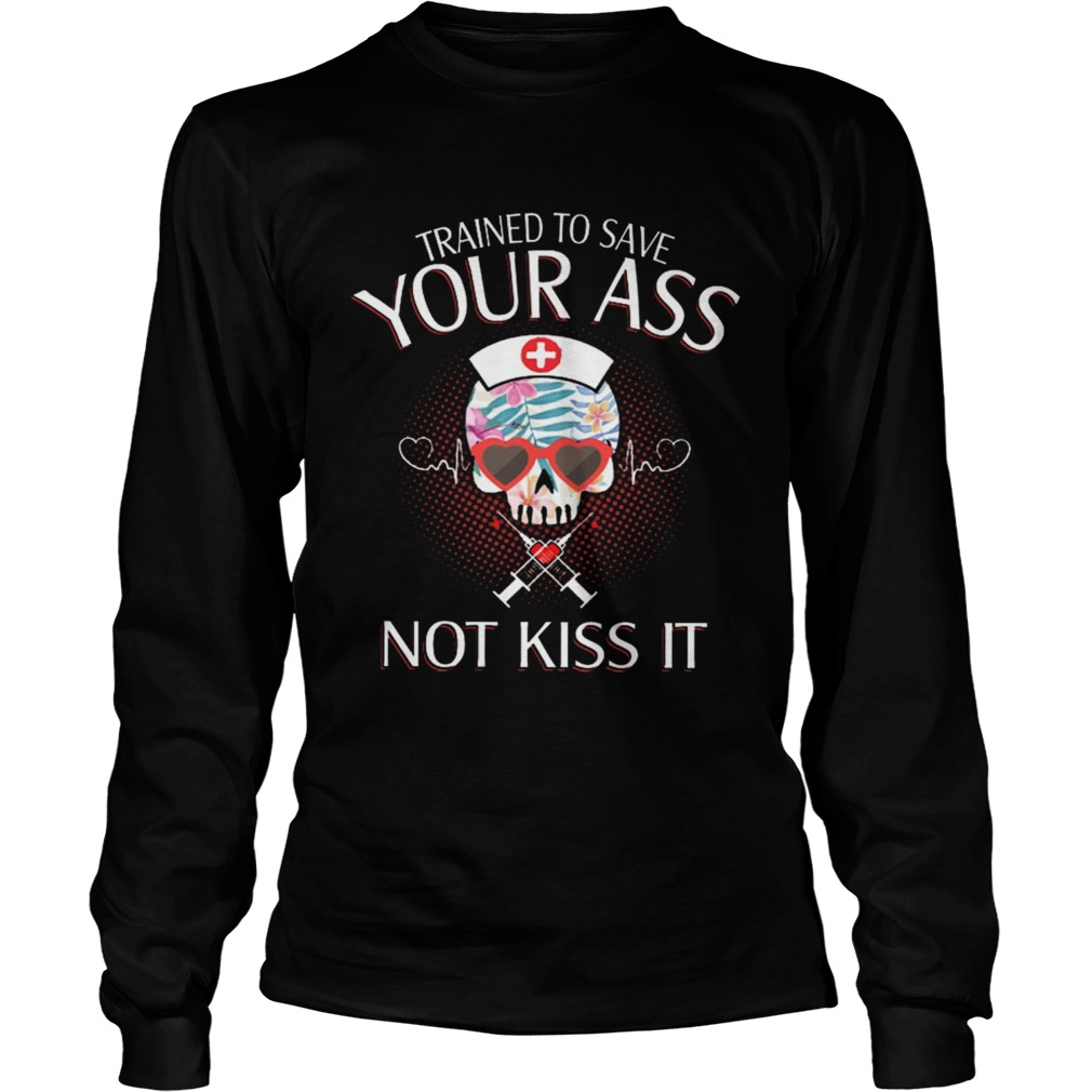Nurse trained to save your ass not kiss it LongSleeve