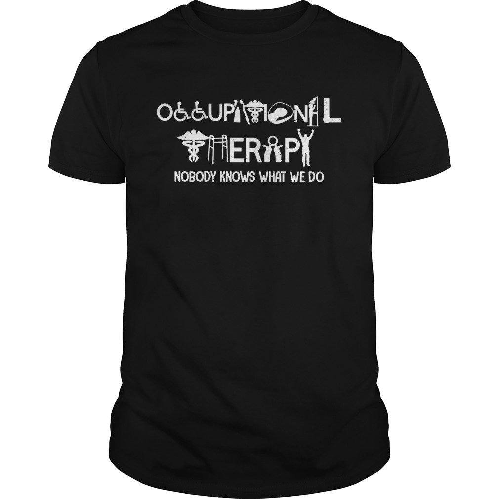 Occupationaltherapy nobody knows what we do shirt