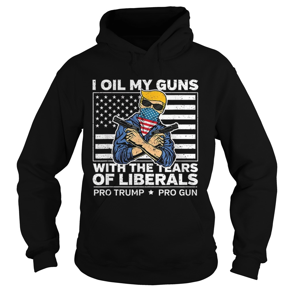 Official I Oil My Guns With The Tears Of Liberals Pro Trump Pro Guns American Flag Hoodie