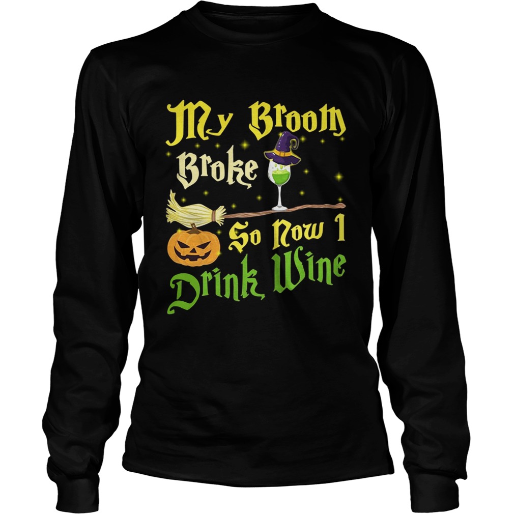 Official My broom broke so now I drink wine Halloween LongSleeve