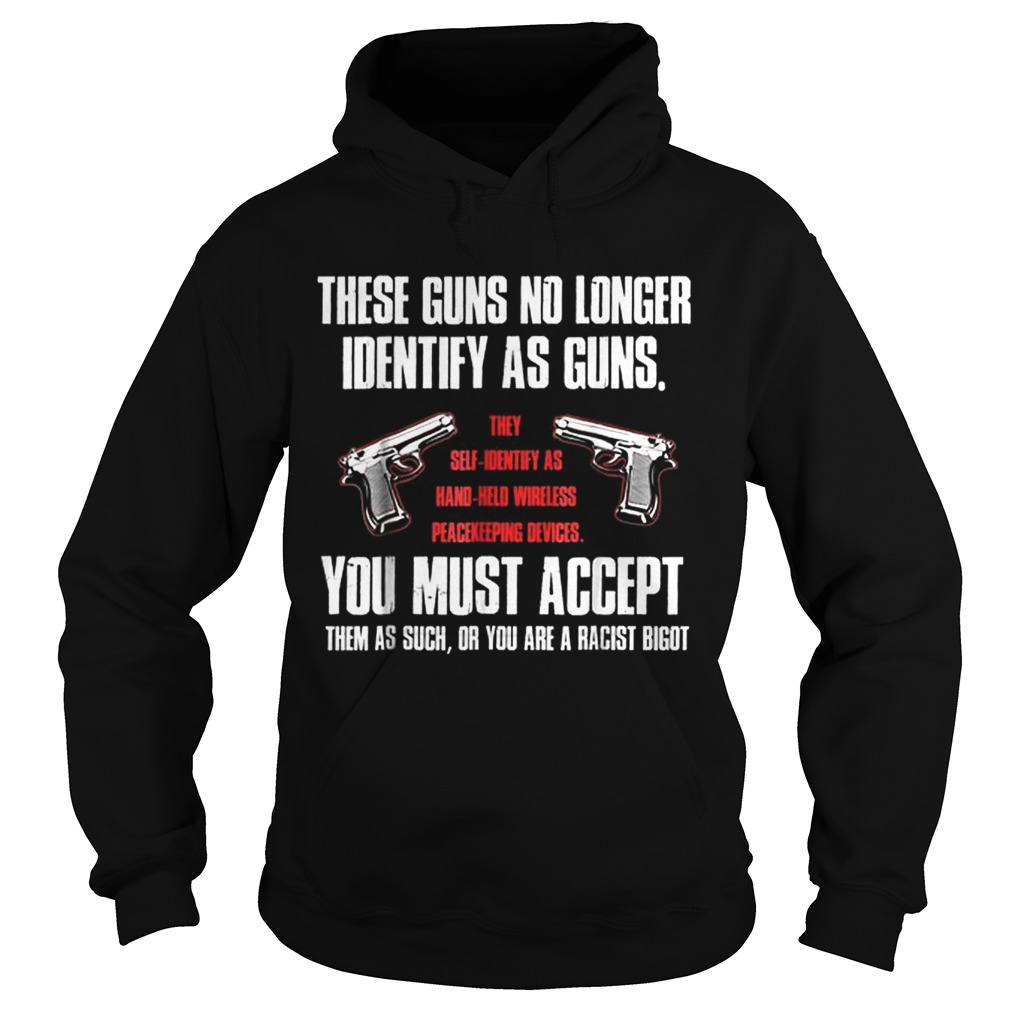 Official These Guns No longer Identify As Guns You Must Accept Hoodie