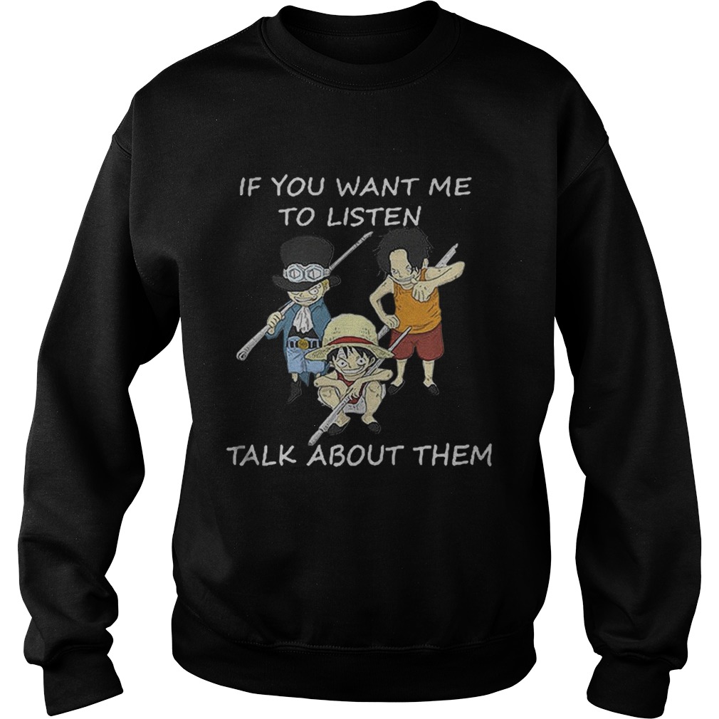 One Piece Sabo Luffy and Ace if you want me to listen talk about them Sweatshirt