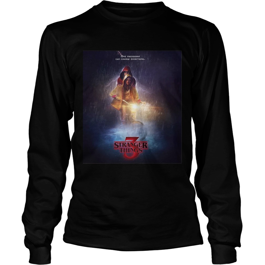 One friendship can change everything Stranger Things 3 LongSleeve