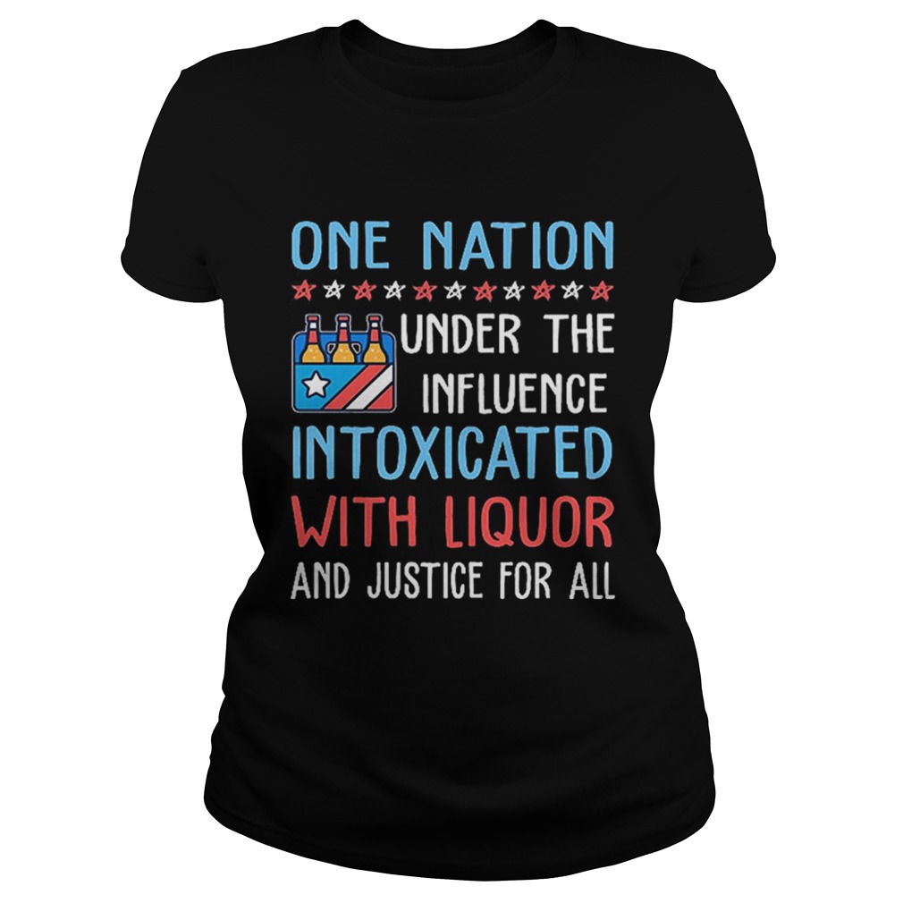 One nation under the influence intoxicated with liquor Classic Ladies