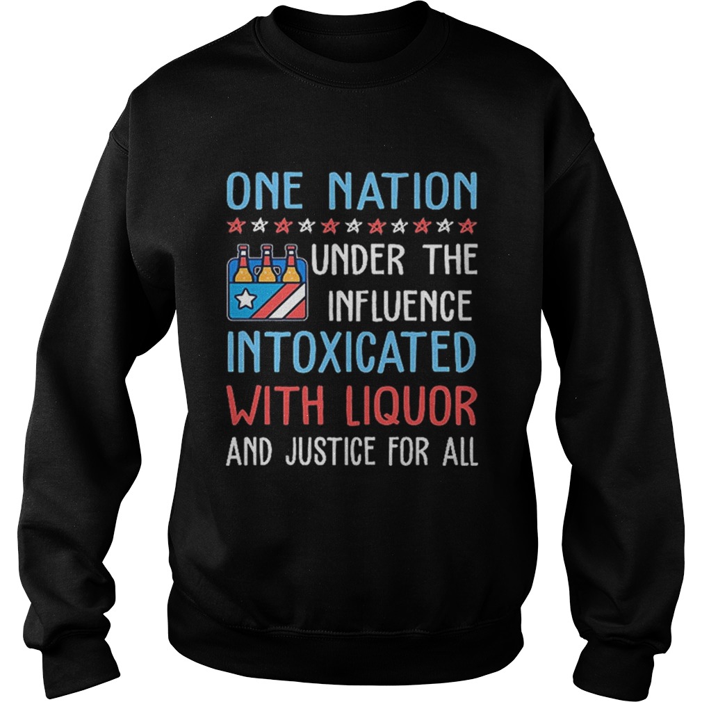 One nation under the influence intoxicated with liquor Sweatshirt