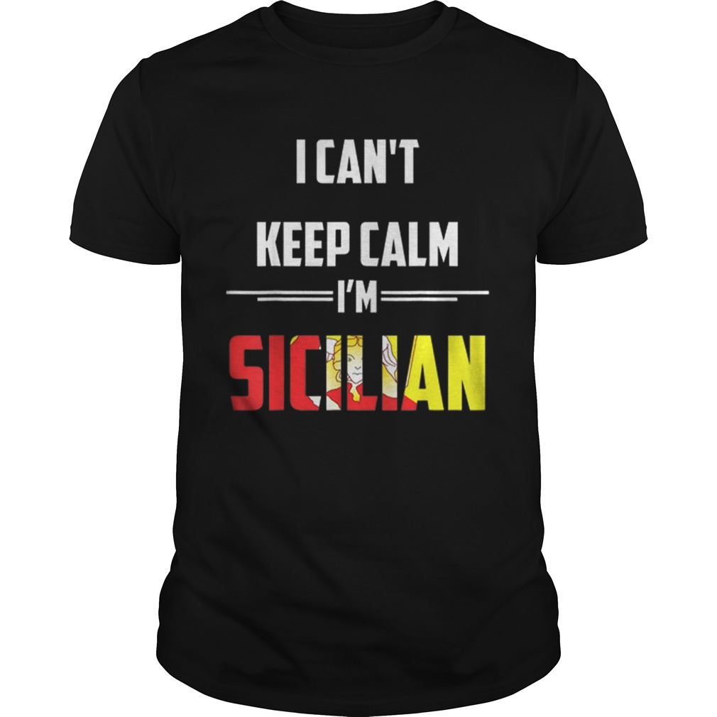 Original Sicily I Cant Keep Calm Im Sicilian Italian Unisex