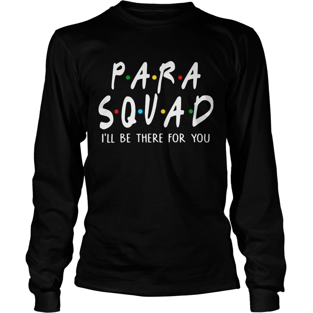 Para squad Ill be there for you LongSleeve