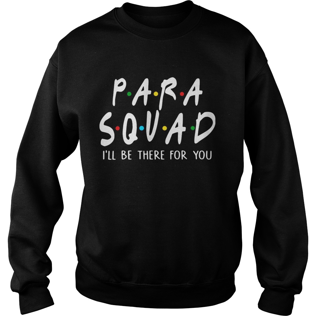 Para squad Ill be there for you Sweatshirt