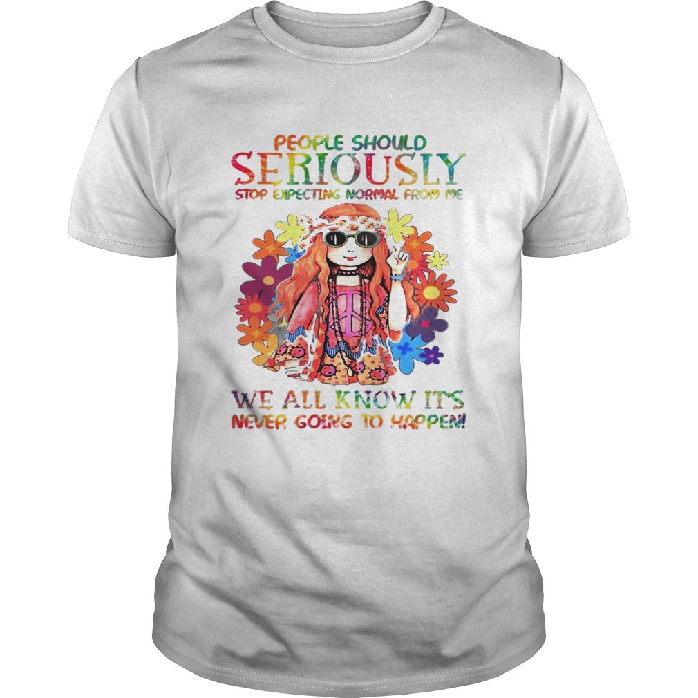 Peace girl People should Seriously stop expecting normal from me we all know shirt