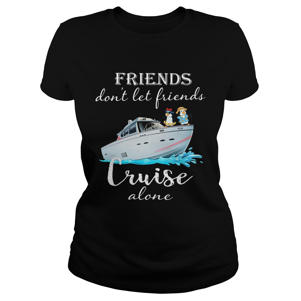 Penguin friends dont let friends cruise alone Classic Ladies