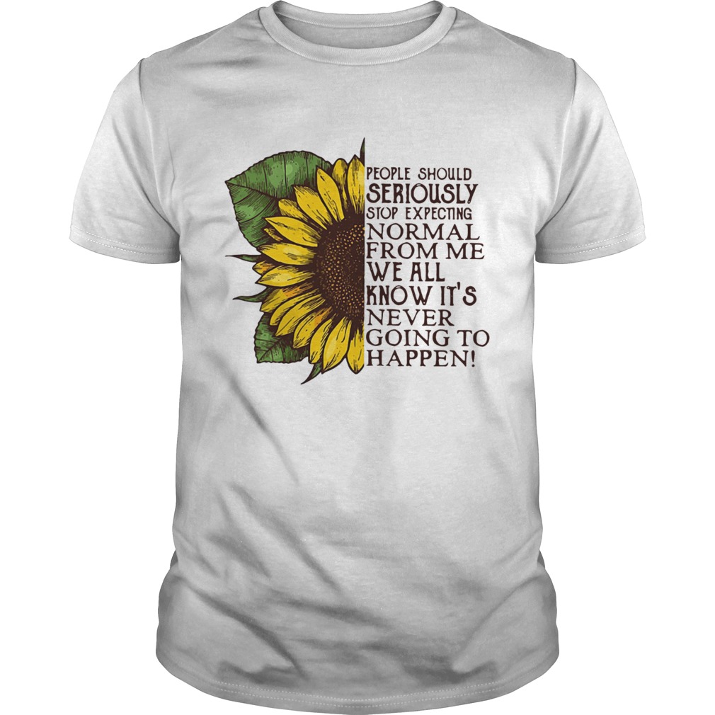 People should seriously shop expecting normal from me sunflower shirt
