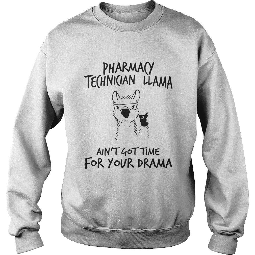 Pharmacy technician llama aint gottime for your drama Sweatshirt