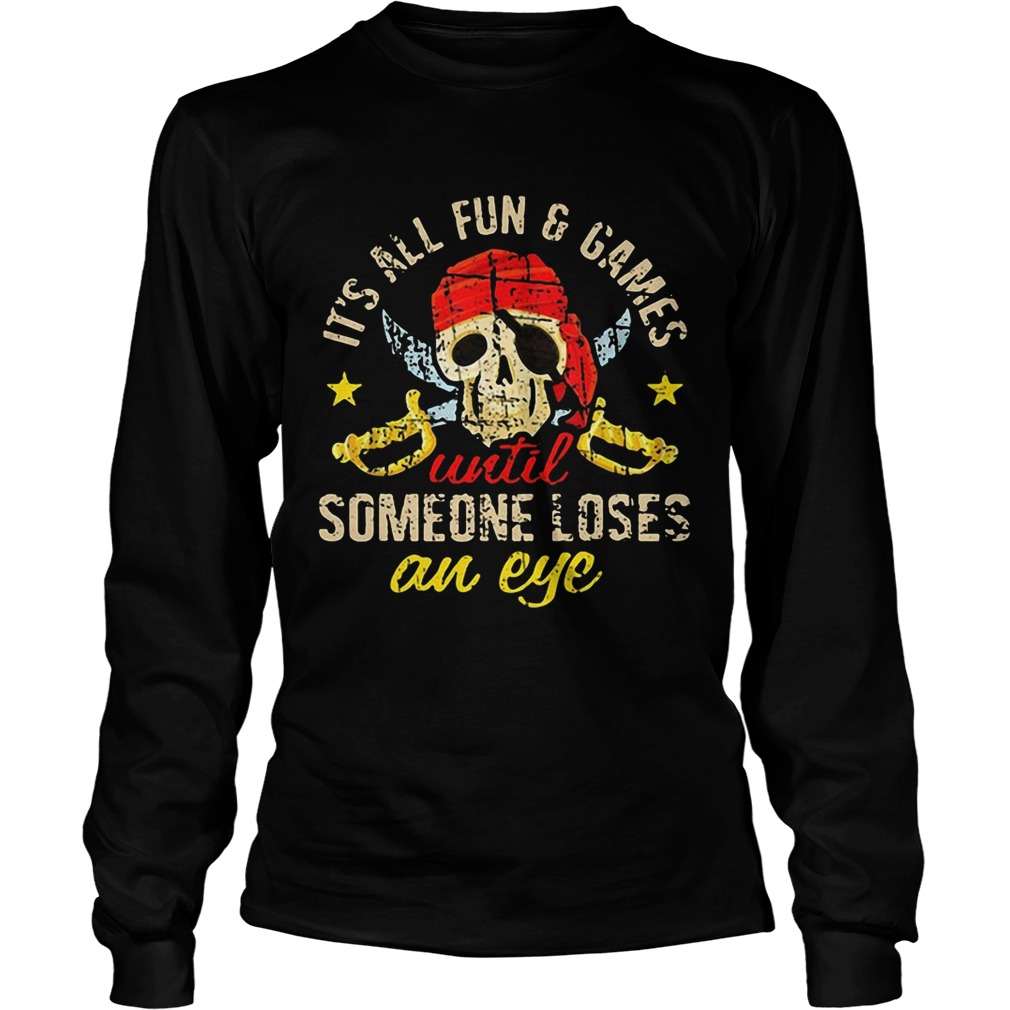 Pirate skull its all fun and games until someone loses an eye LongSleeve