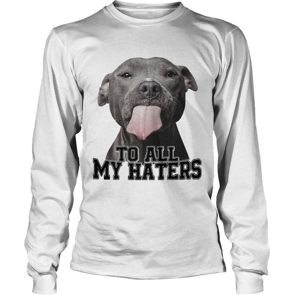 Pitbull to all my haters LongSleeve