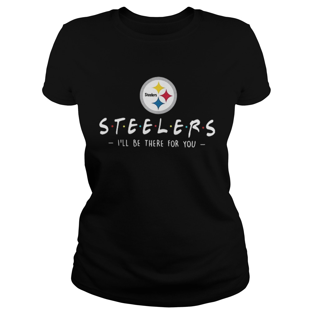 Pittsburgh Steelers Ill be there for you Classic Ladies