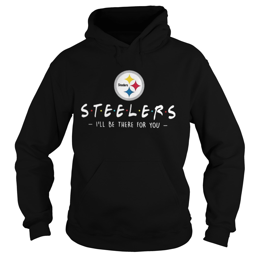Pittsburgh Steelers Ill be there for you Hoodie