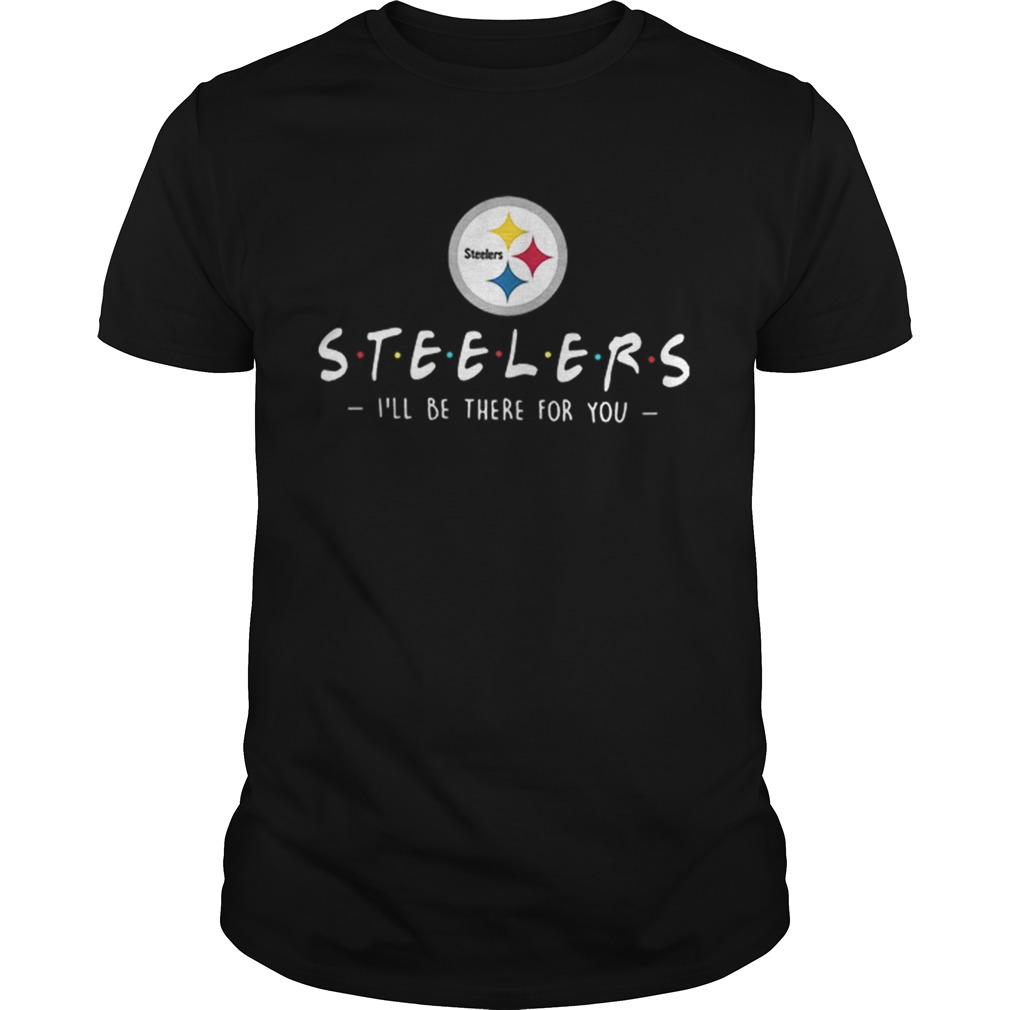 Pittsburgh Steelers Ill be there for you Unisex