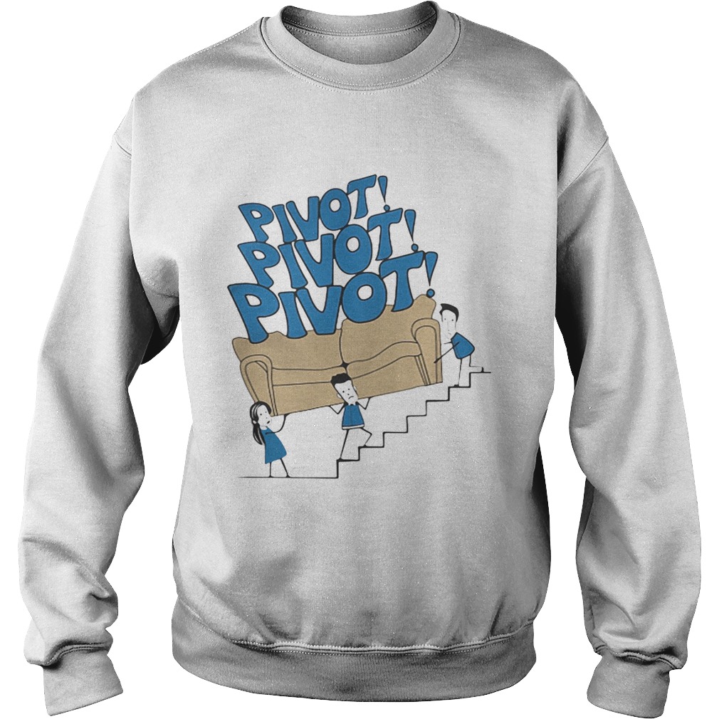 Pivot Pivot Pivot Friends Sweatshirt