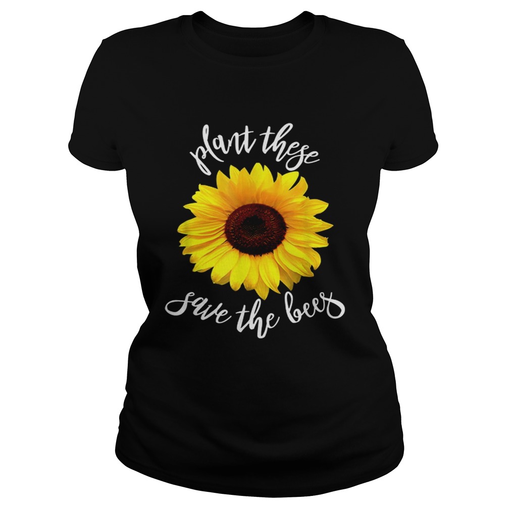 Plant These Save The Bees Sunflower Flowers Classic Ladies