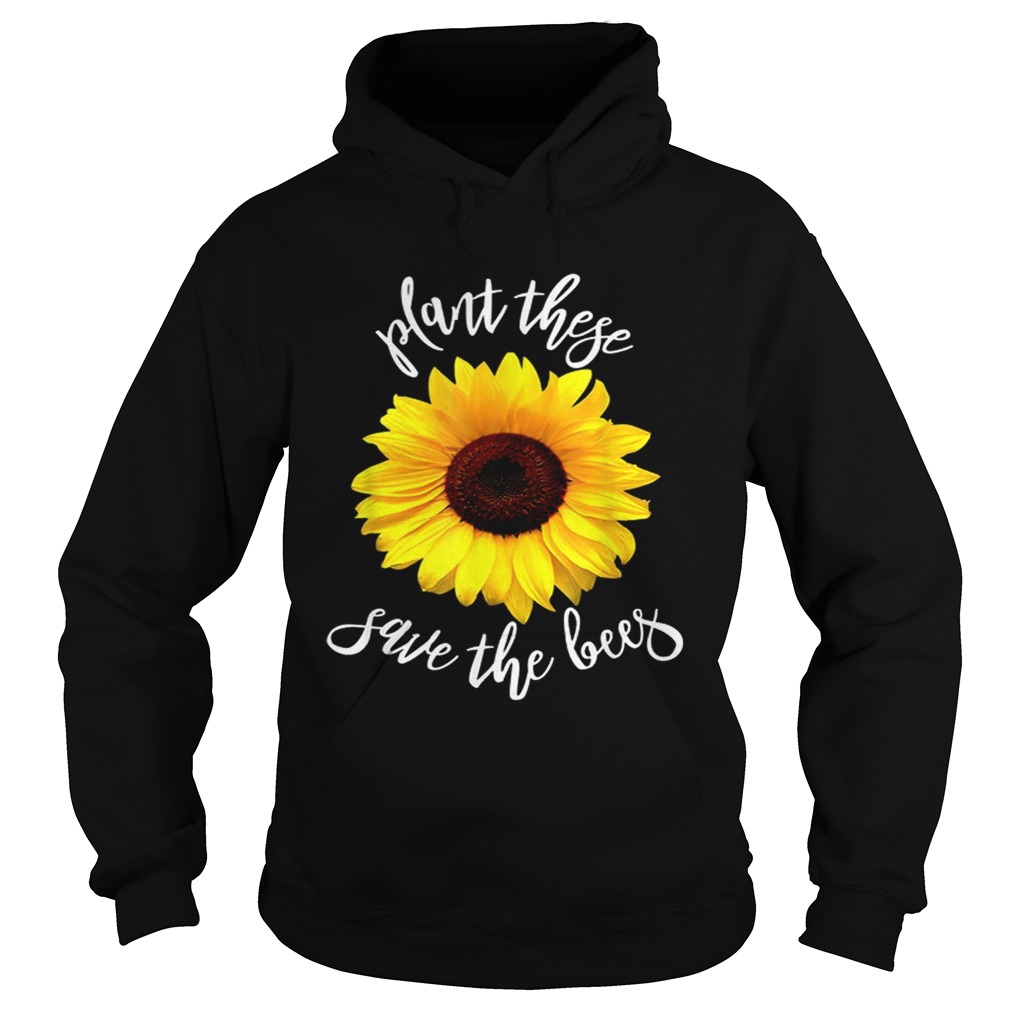 Plant These Save The Bees Sunflower Flowers Hoodie