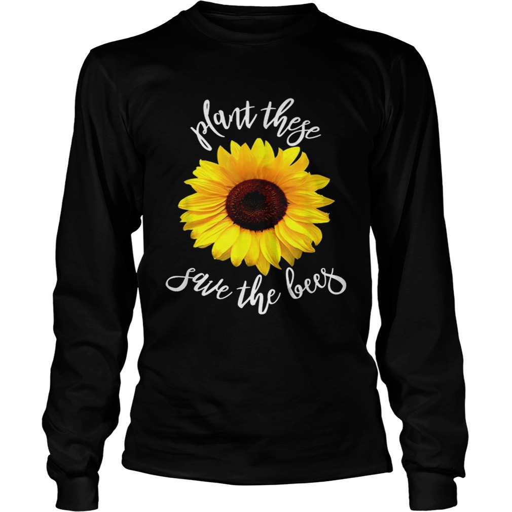 Plant These Save The Bees Sunflower Flowers LongSleeve