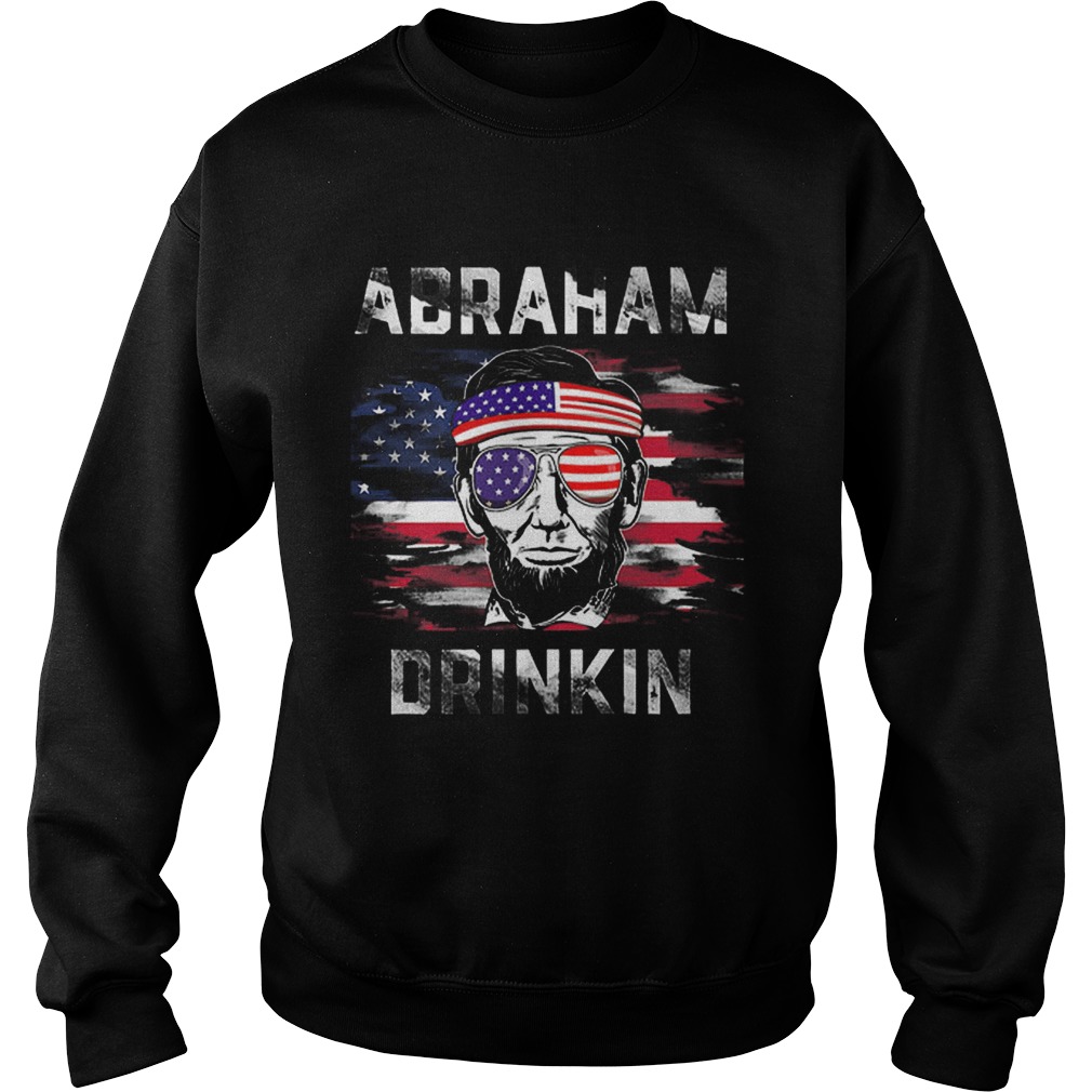 Pretty Abraham Drinkin Funny Abe Lincoln Merica USA July 4th Premium Sweatshirt