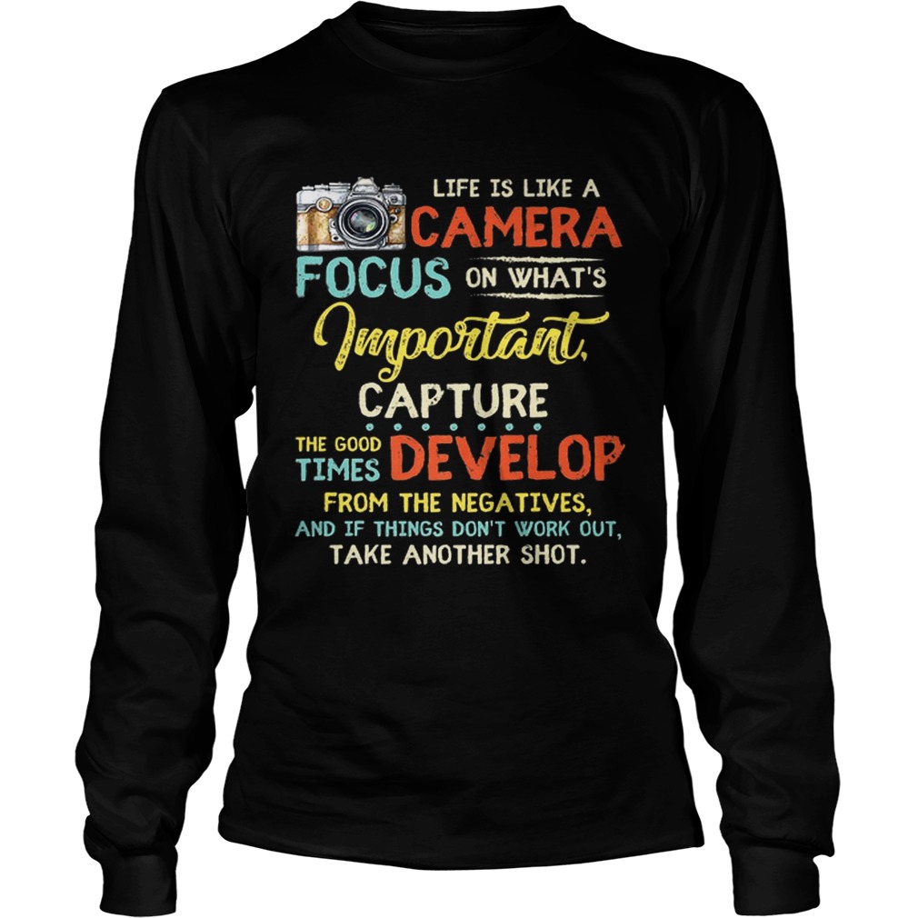 Pretty Life Is Like A Camera Focus On Whats Important Capture The Good Times Develop From The Nega LongSleeve