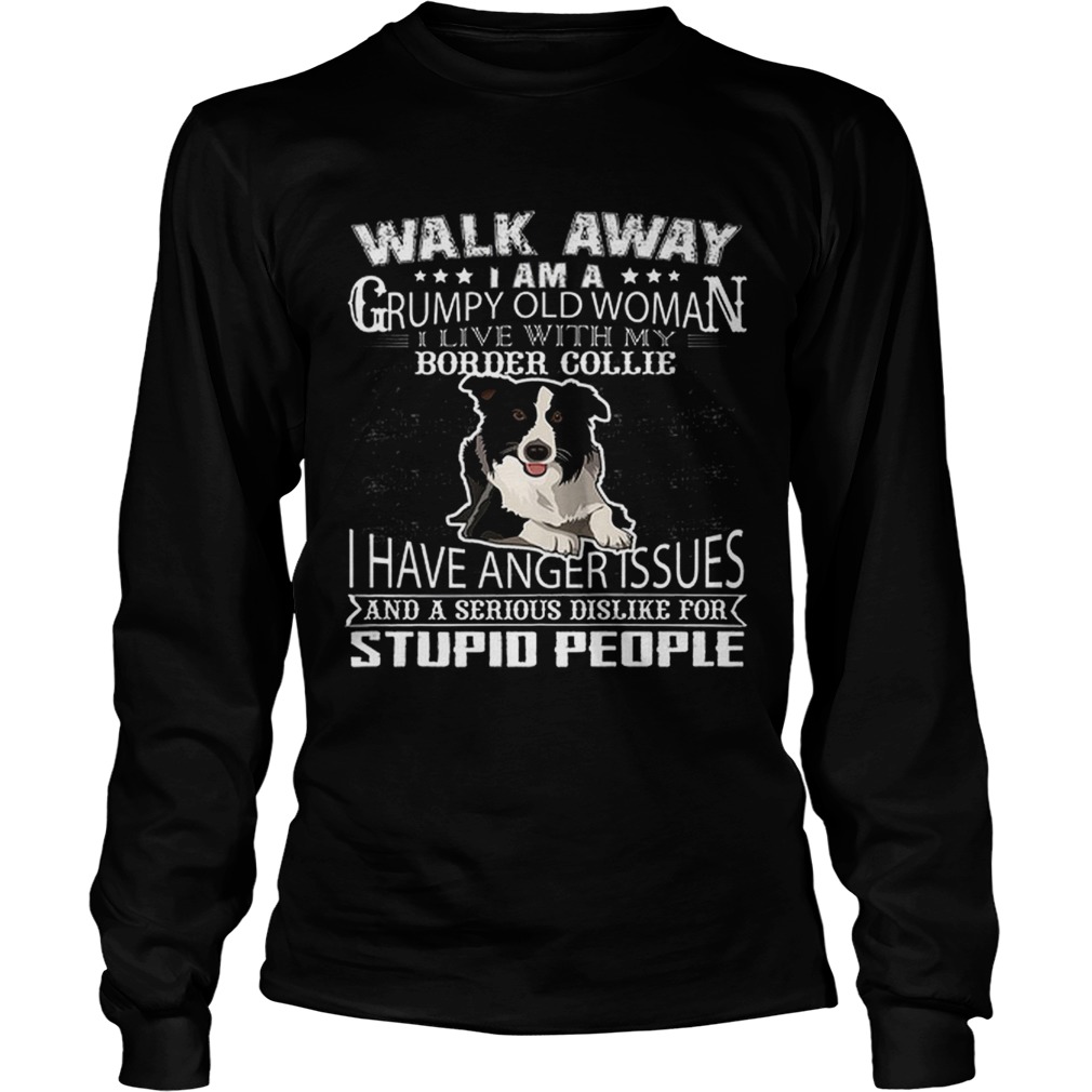Pretty Walk Away I Am A Grumpy Old Woman I Live With My Border Collie Dog Lover LongSleeve