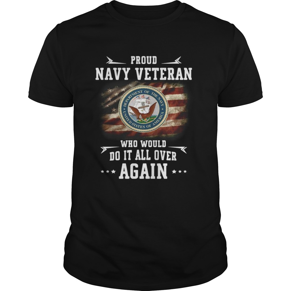 Proud navy veteran who would do it all over again shirt