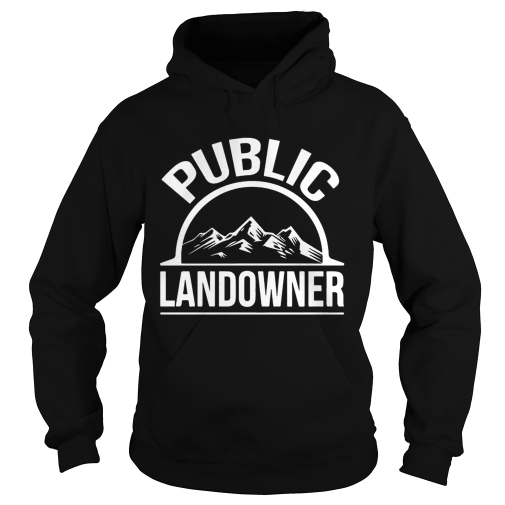 Public Land Owner Shirt Hoodie