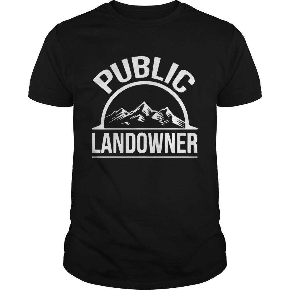 Public Land Owner Shirt Unisex