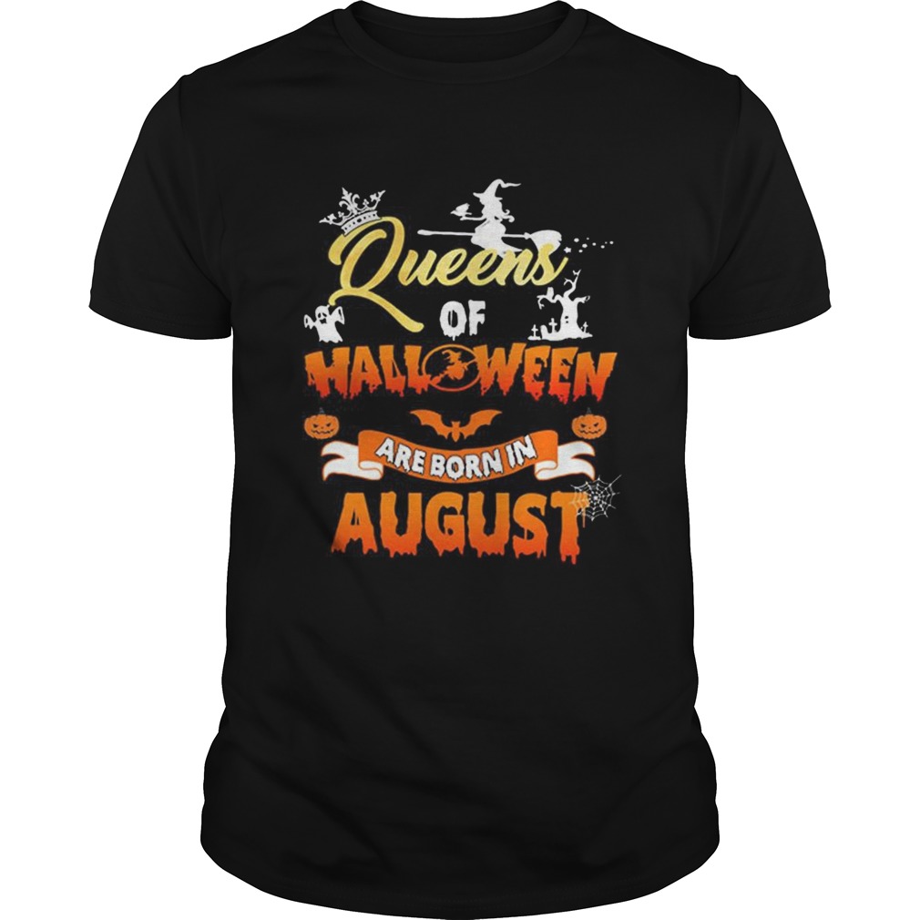 Queens of halloween are born in august shirt