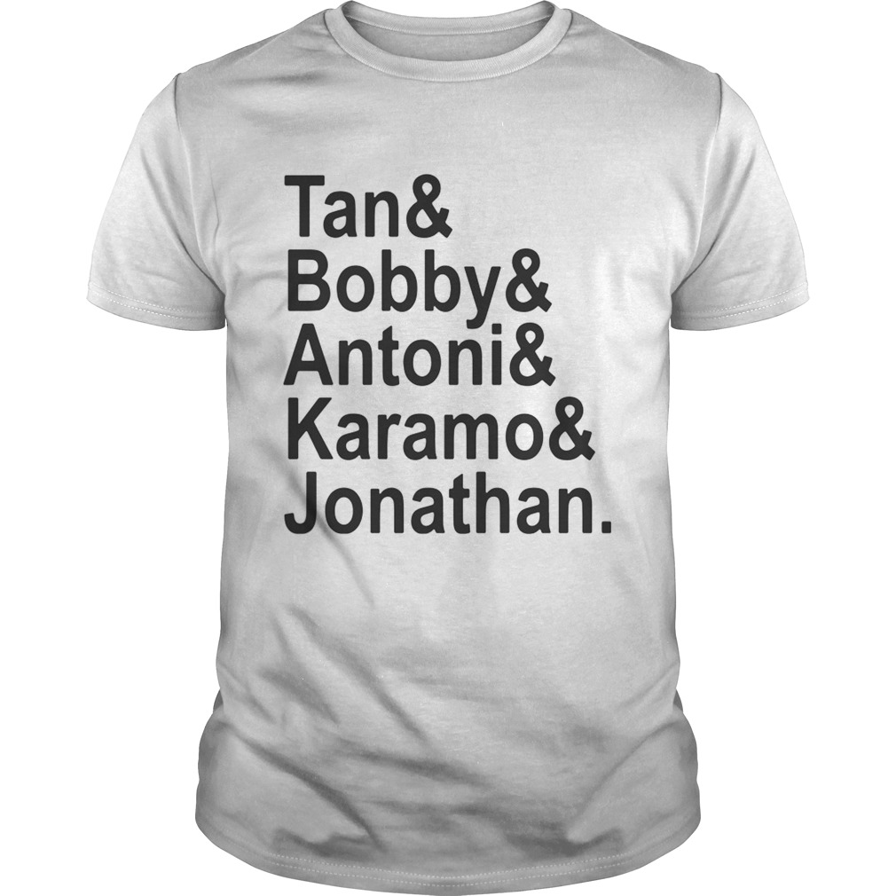 Queer Eye Tan and Bobby and Antoni and Karamo and Jonathan shirt